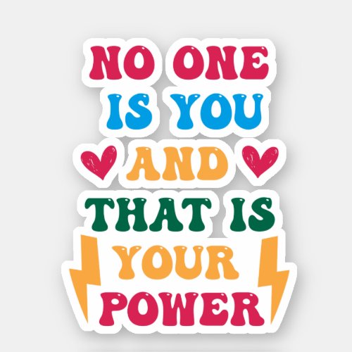 No One is You and That is Your Superpower Sticker