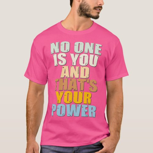 No One Is You And Thats Your Power 8 T_Shirt