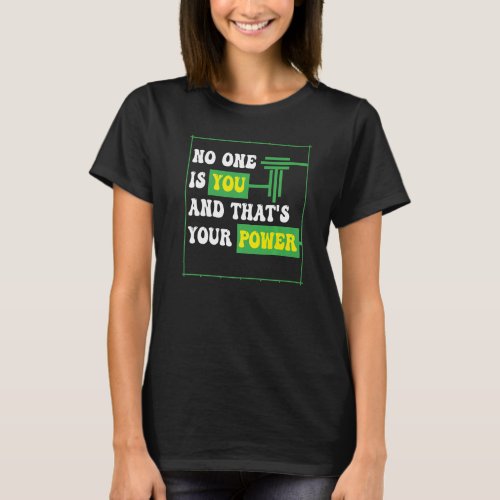 no one is you and thats your power funny motivati T_Shirt
