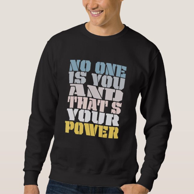 No One Is You And Thats Your Power Meme Saying Sweatshirt (Front)