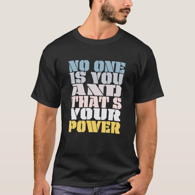 No One Is You And Thats Your Power Meme Saying T-Shirt (Front)