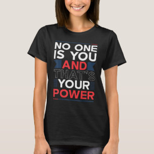 No One Is You And Thats Your Power Motivational Qu T-Shirt
