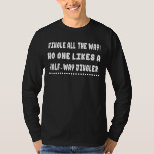 No One Likes A Half Way Jingler Saying Sarcastic T-Shirt