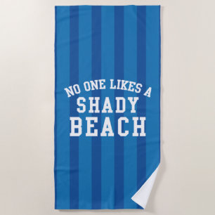 No One Likes A Shady Beach Beach Towel