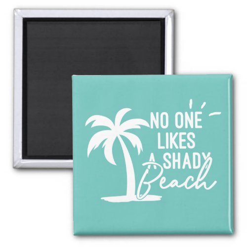 No One Likes A Shady Beach Palm Tree Magnet