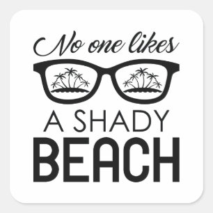 No One Likes A Shady Beach Square Sticker