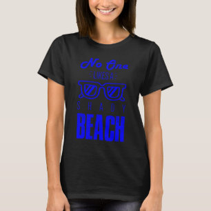No One Likes A Shady Beach Sunglasses Summer T-Shirt