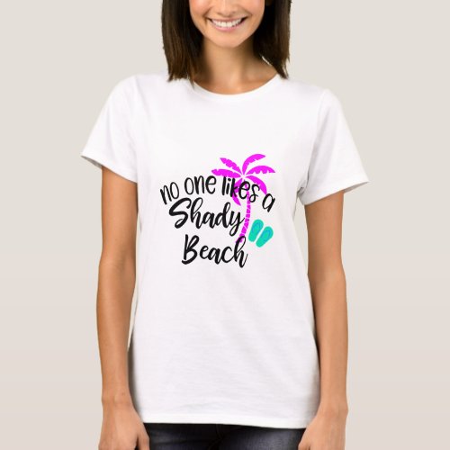 No One Likes a Shady Beach T_Shirt