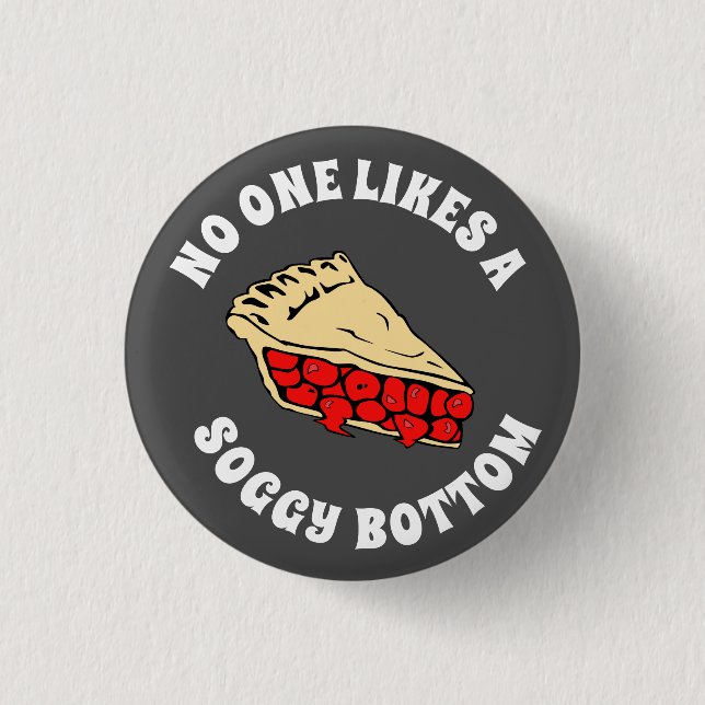 NO ONE LIKES A SOGGY BOTTOM BUTTON (Front)