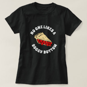 NO ONE LIKES A SOGGY BOTTOM T-Shirt