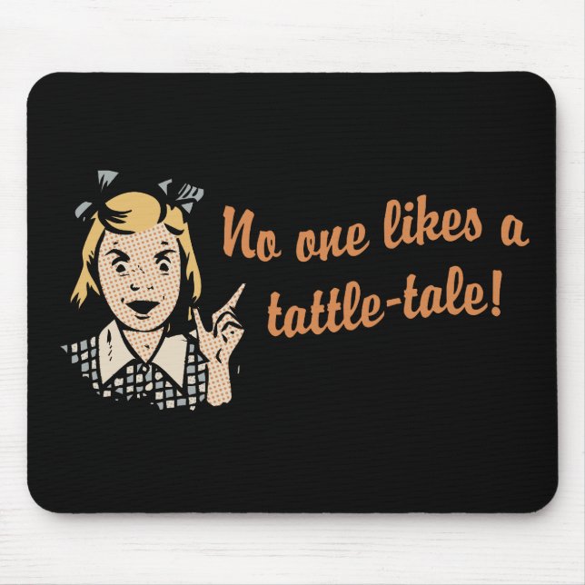 No One Likes a Tattle Tale Mouse Pad (Front)