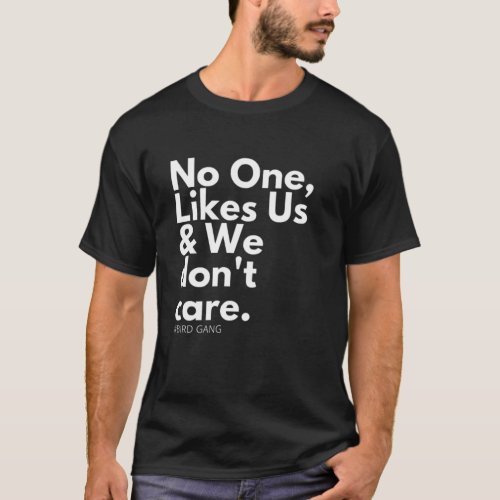 No One Likes Us and We dont Care shirts