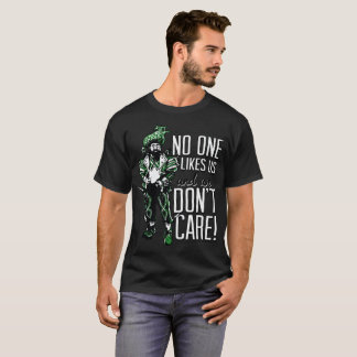 No one likes US and we don't care T-Shirt