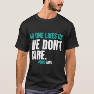 No One Likes Us We Dont Care Funny Philly Bird T-Shirt