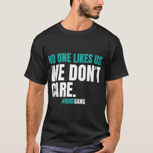 No One Likes Us We Dont Care Funny Philly Bird T_Shirt