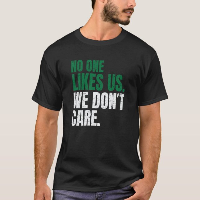 No One Likes Us We Don't Care Motivational Philly  T-Shirt (Front)