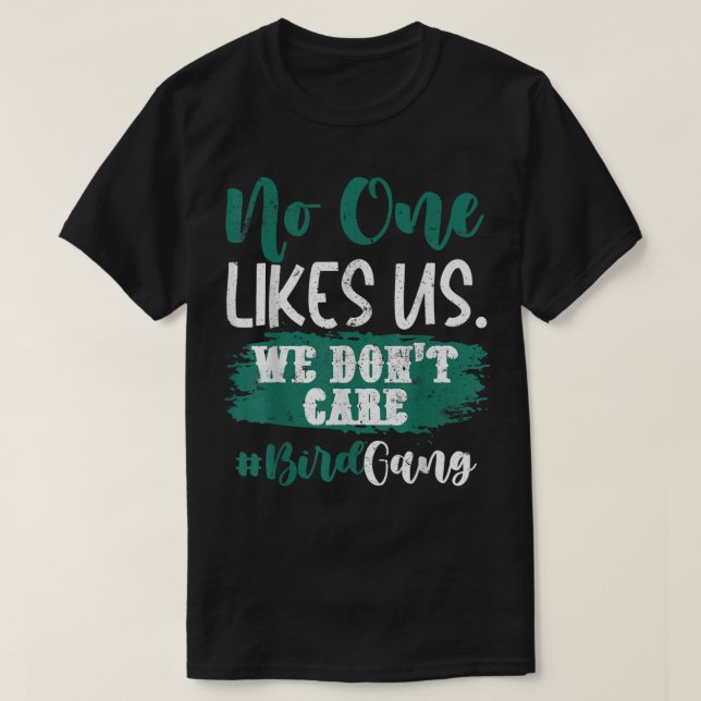 No One Likes Us We Don't Care Philly Bird Gang Foo T-Shirt (Design Front)