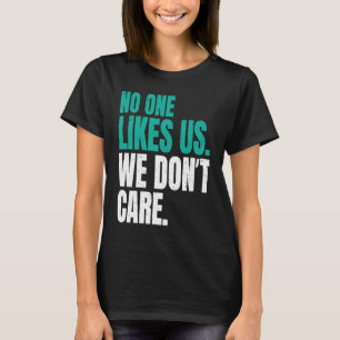 No One Likes Us We Don't Care Philly Motivational T-Shirt