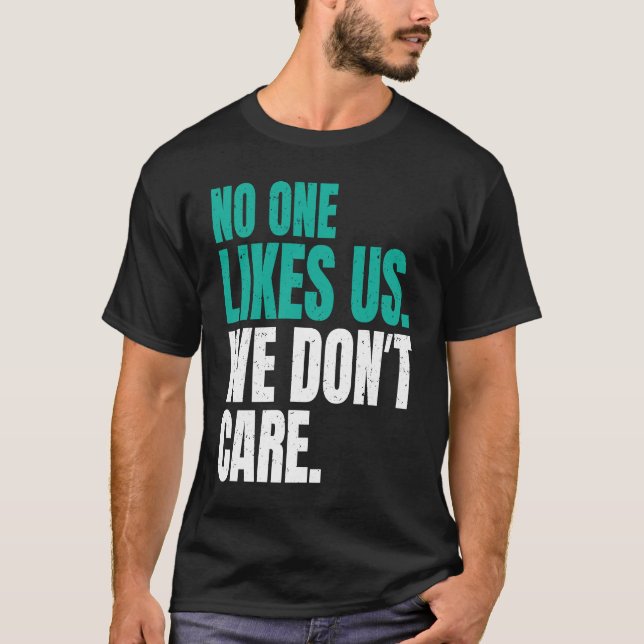 No One Likes Us We Don't Care Philly Motivational  T-Shirt (Front)