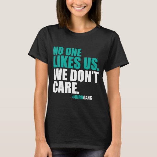 No One Likes Us We Dont Care Philly T_Shirt