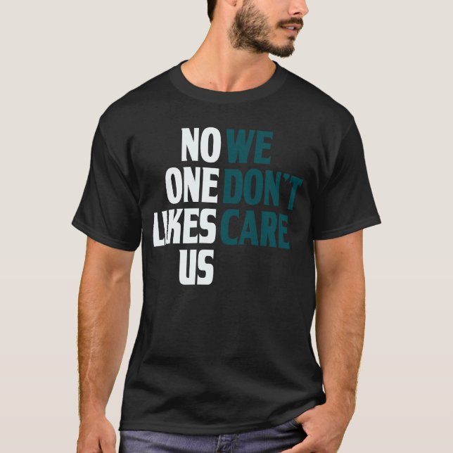 No One Likes Us We Don't Care Split T-Shirt (Front)