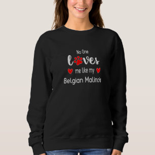 No One Loves Me Like My Belgian Malinois Premium Sweatshirt