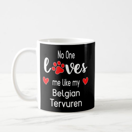 No One Loves Me Like My Belgian Tervuren Coffee Mug