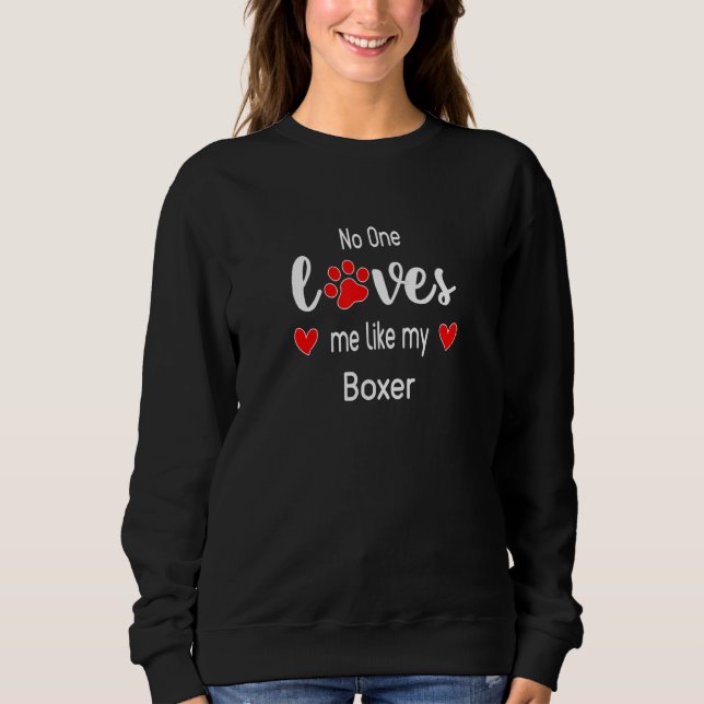 No One Loves Me Like My Boxer Sweatshirt (Front)