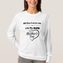 No One Loves Me Like My Mom T-Shirt – Happy Mother
