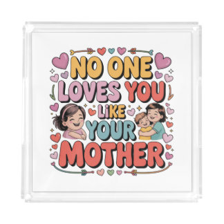 No One Loves You Like Your Mother Acrylic Tray