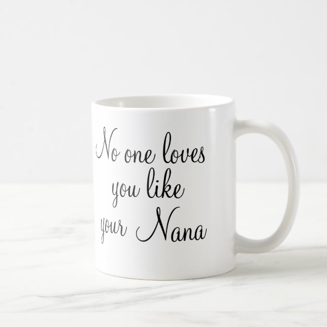 No One Loves You Like Your Nana Coffee Cup Mug (Right)