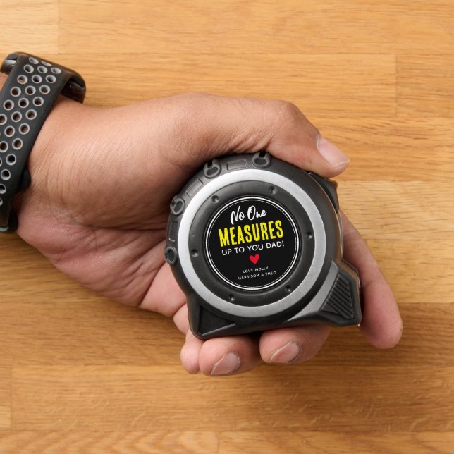 No One Measures Up to You Dad! Tape Measure (Home)