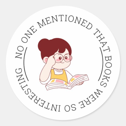 "NO ONE MENTIONED THAT BOOKS WERE SO INTERESTING" CLASSIC ROUND STICKER
