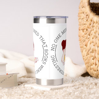 "NO ONE MENTIONED THAT BOOKS WERE SO INTERESTING" INSULATED TUMBLER