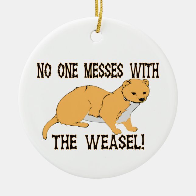 No One Messes With The Weasel Ceramic Ornament (Front)