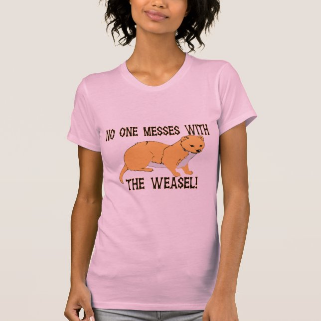 No One Messes With The Weasel T-Shirt (Front)