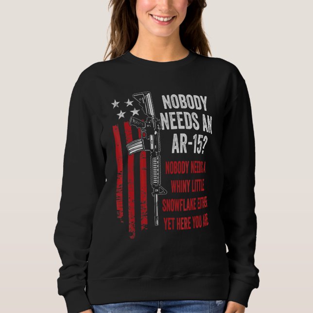 No One Needs An AR15 - Pro Gun AR15 Owner Joke Sweatshirt (Front)