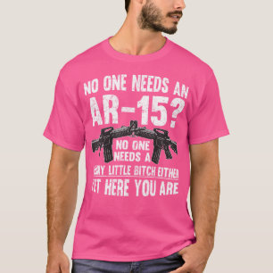 No One Needs An Ar-15 Funny Pro Gun- No One Needs T-Shirt