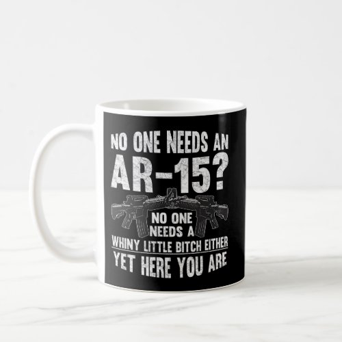 No One Needs An Ar_15 Pro Gun_ No One Needs Whiny Coffee Mug