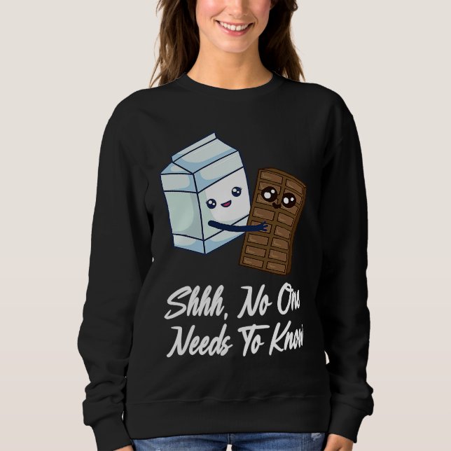 No One Needs To Know  Chocolate Milk Food  Graphic Sweatshirt (Front)