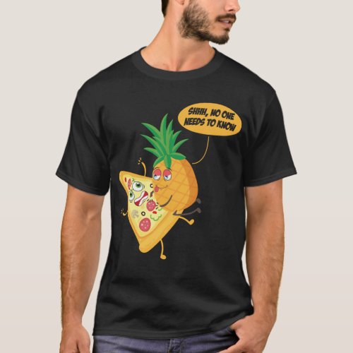 No One Needs To Know Pineapple Pizza Pineapple On T_Shirt