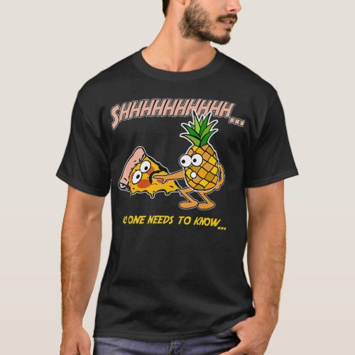 No One Needs To Know Pineapple Pizza Slice Lover T_Shirt