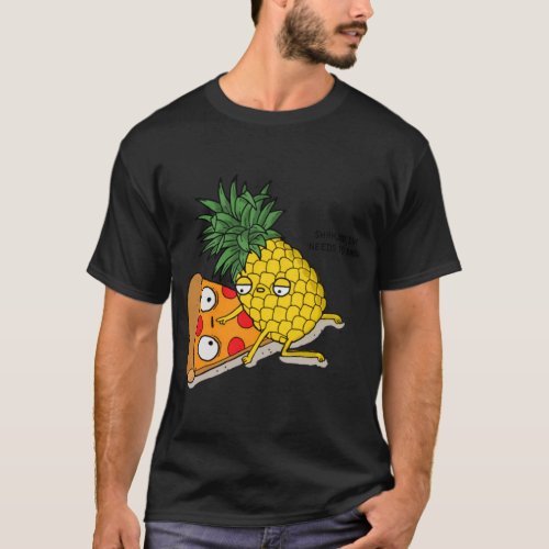 No one needs to know Pizza Pineapple Funny T_Shirt
