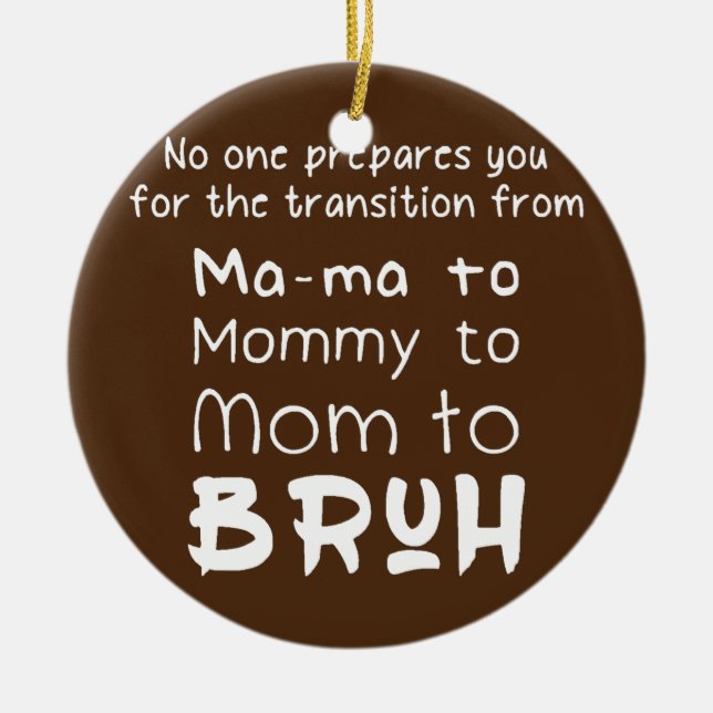No One Prepares Ma ma to Mommy to Mom Bruh Boys Ceramic Ornament (Front)