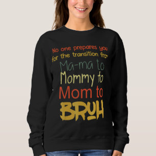 No One Prepares You For The Transition From Ma Ma  Sweatshirt