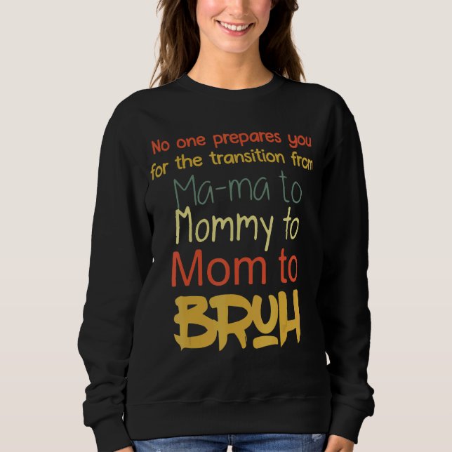 No One Prepares You For The Transition From Ma Ma  Sweatshirt (Front)