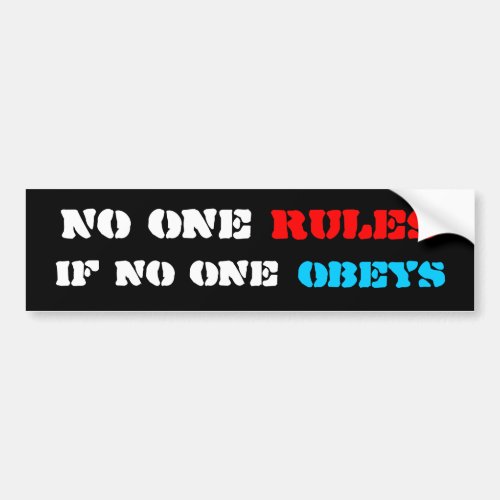 No one rules if no one obeys bumper sticker