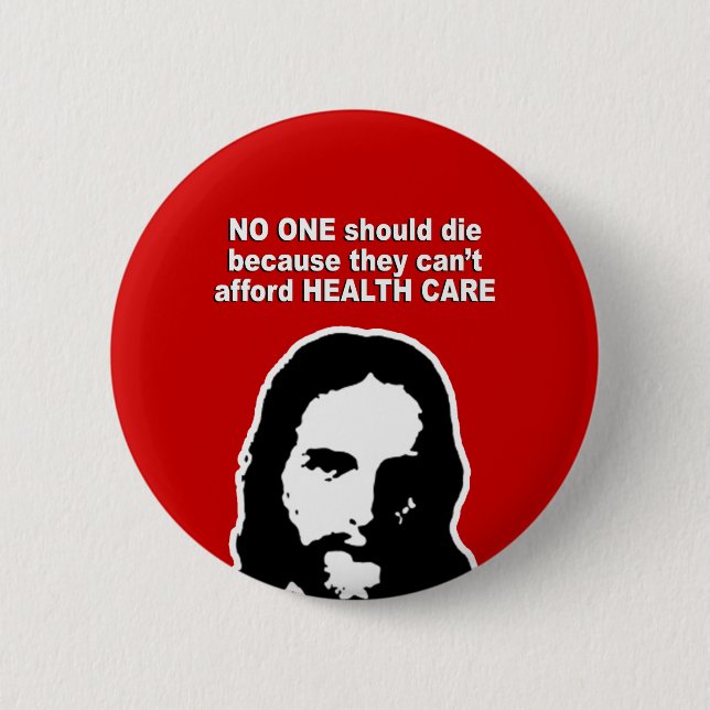 No one should die because they can't afford health pinback button (Front)