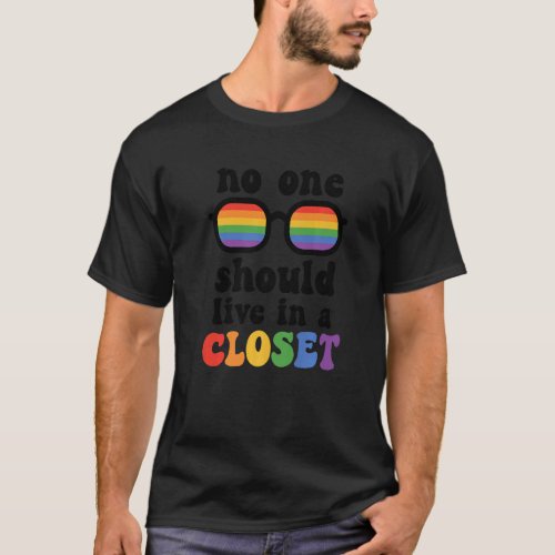 No One Should Live In A Closet Rainbow Pride Lgbtq T_Shirt