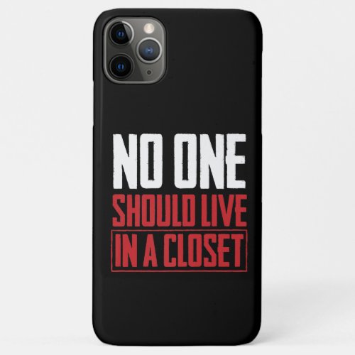 No One Should Live In The Closet LGBT Marriage iPhone 11 Pro Max Case